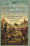 1897 Benin-British War: The Empire That Refused to Kneel: A Tale of Ambush, Sovereignty, and the Plunder of Africa's Richest Kingdom