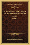 A Raca Negra Sob O Ponto De Vista Da Civilisacao Da Africa (1880)