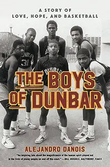 The Boys of Dunbar: A Story of Love, Hope, and Basketball