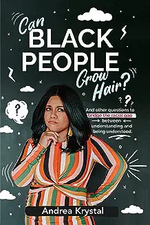 Can Black People Grow Hair?: And other questions that bridge the racial gap between understanding and being understood.