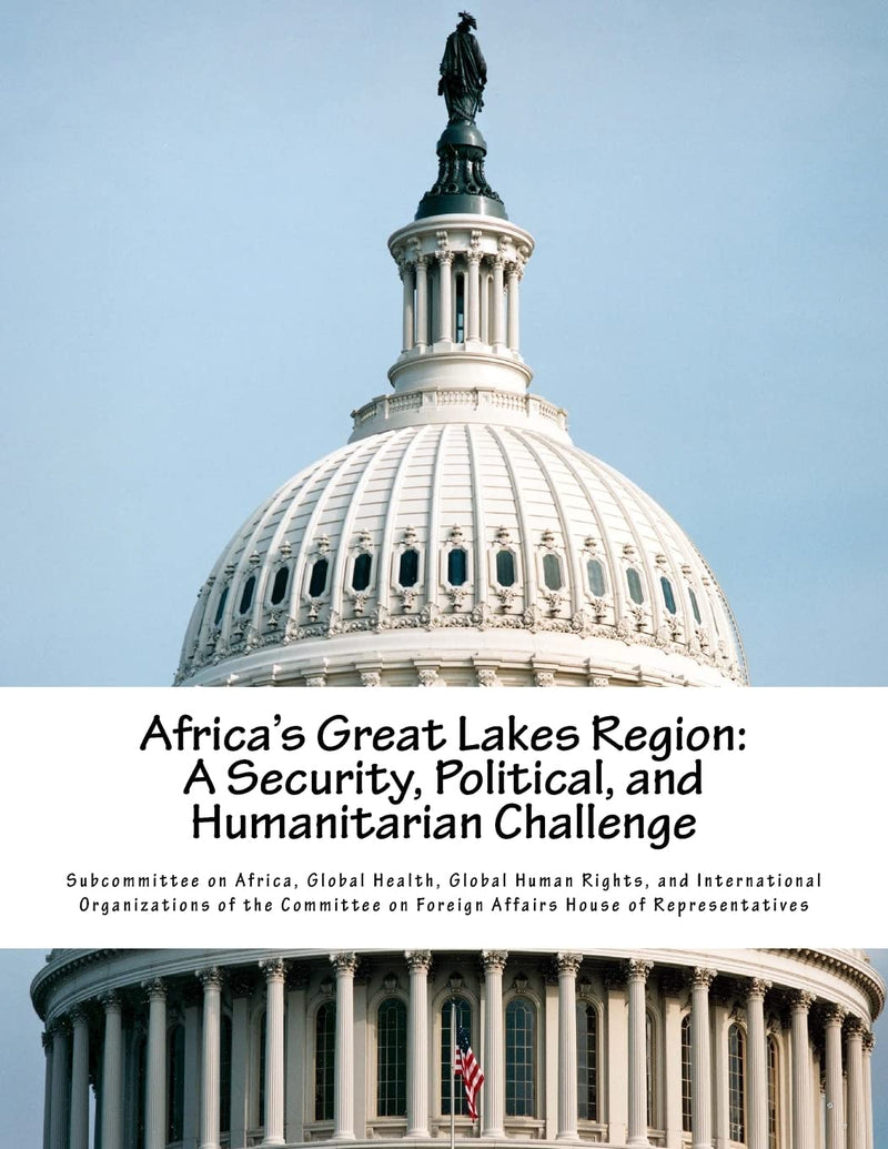 Africa's Great Lakes Region: A Security, Political, and Humanitarian Challenge