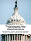 Africa's Great Lakes Region: A Security, Political, and Humanitarian Challenge