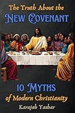 The Truth About the New Covenant: 10 Myths of Modern Christianity: 10 Myths of