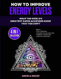 How To Improve Energy Levels: What The World's Greatest Super Achievers Know That You Don't (4 in 1 Collection)