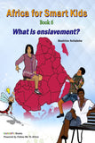 Africa for Smart Kids Book 6 - What is enslavement?: What is enslavement?