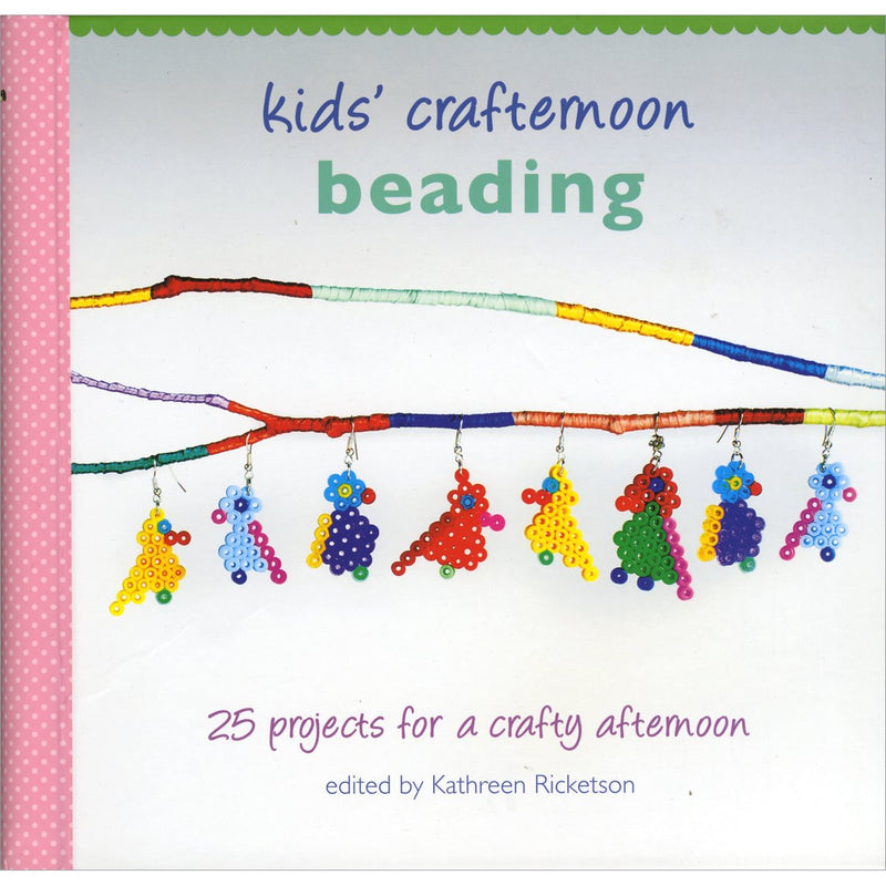 Kids' Crafternoon Beading : 25 Projects for a Crafty Afternoon