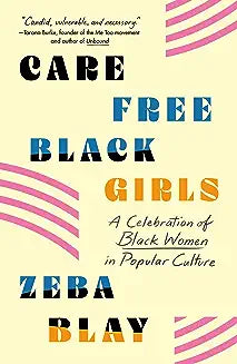 Carefree Black Girls: A Celebration of Black Women in Popular Culture