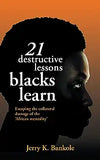 21 Destructive Lessons Blacks Learn: Escaping the Collateral Damage of the 'African Mentality'