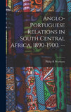 Anglo-Portuguese Relations in South Central Africa, 1890-1900. --