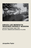 Amaza Lee Meredith Imagines Herself Modern: Architecture and the Black