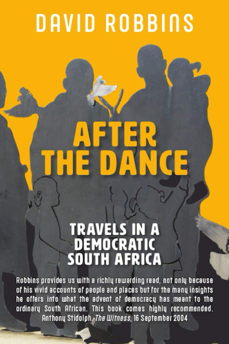 After the Dance: Travels in a Democratic South Africa