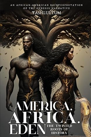America, Africa, & Eden: The Twisted Roots of History
