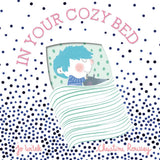 In Your Cozy Bed: A Board Book