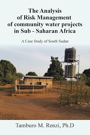 The Analysis of Risk Management of community water projects in Sub - Saharan Africa: A Case Study of South Sudan