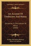 An Account Of Timbuctoo And Housa: Territories In The Interior Of Africa (1820)