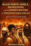 Before the Desert Spoke Arabic: Black North Africa, Arabization and the Hidden History of North Africa