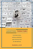 Adopted Territory: Transnational Korean Adoptees and the Politics of Belonging