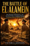 The Battle of El Alamein: How Rommel, Montgomery, and the North Africa Campaign Shaped a Turning Point in World War II
