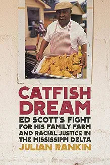 Catfish Dream: Ed Scott's Fight for His Family Farm and Racial Justice in the Mississippi Delta