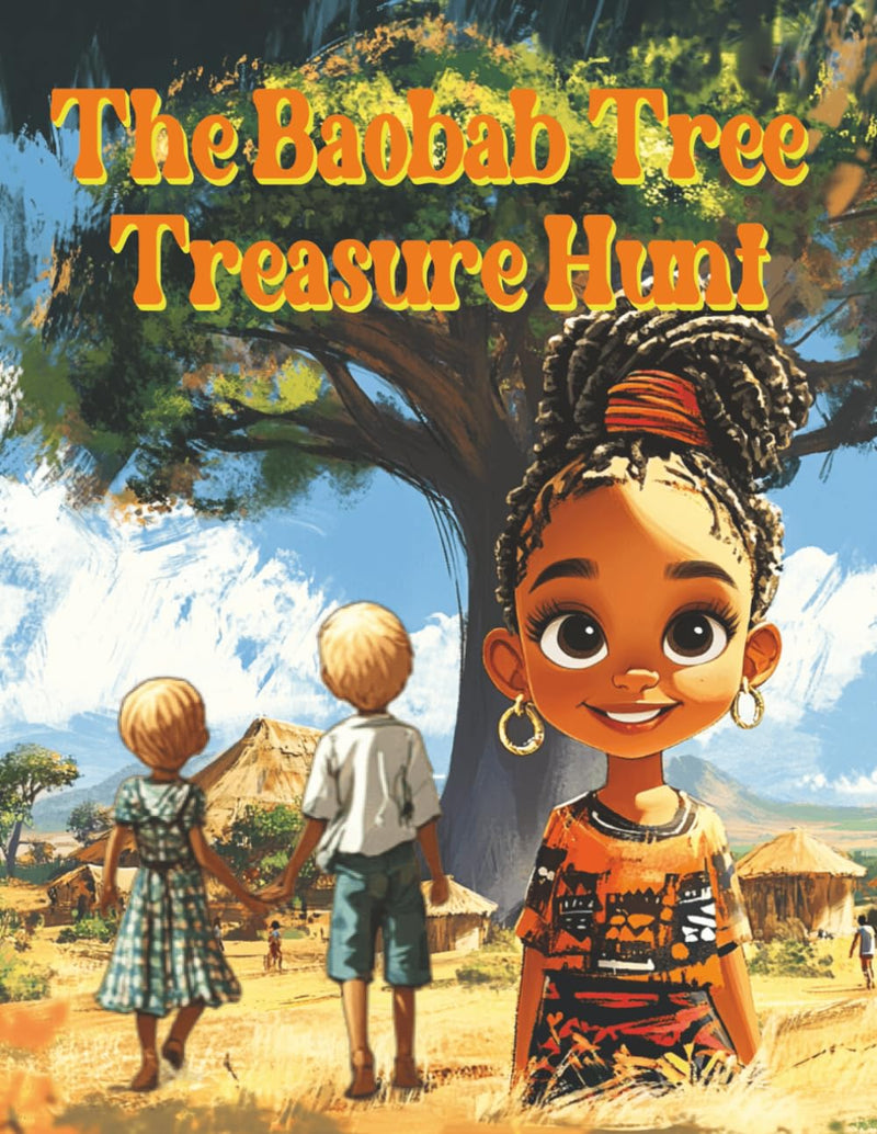 The Baobab Tree Treasure Hunt: Three Friends in One Amazing Adventure in the Heartlands of Africa!