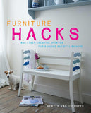 Furniture Hacks: Over 20 step-by-step projects for a unique and stylish home
