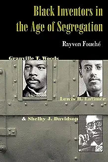 Black Inventors in the Age of Segregation: Granville T. Woods, Lewis H. Latimer, and Shelby J. Davidson