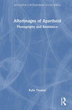Afterimages of Apartheid: Photography and Resistance