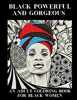 Black Powerful and Gorgeous: An Adult Coloring Book For Black Women