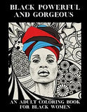 Black Powerful and Gorgeous: An Adult Coloring Book For Black Women