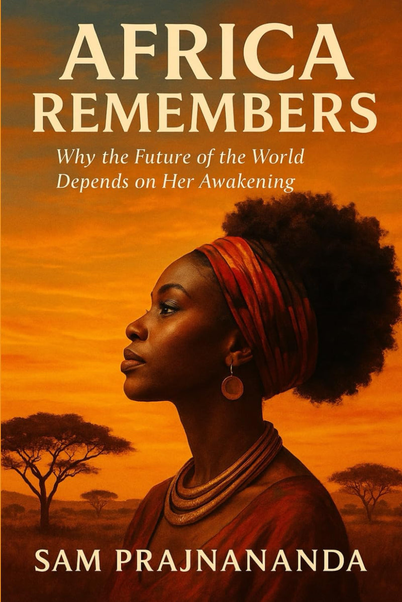 Africa Remembers: Why the Future of the World Depends on Her Awakening.