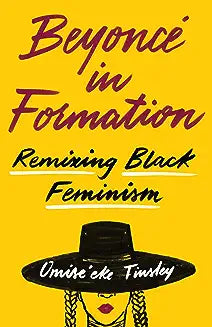 Beyoncé in Formation: Remixing Black Feminism