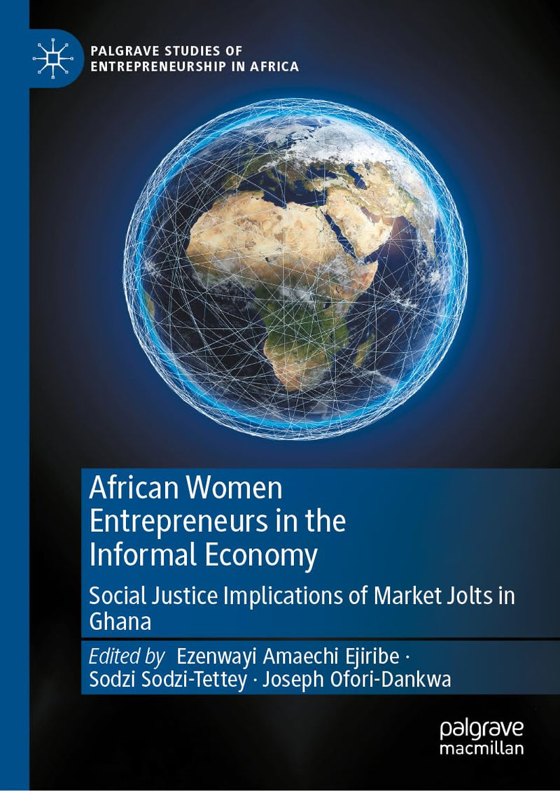 African Women Entrepreneurs in the Informal Economy: Social Justice Implications of Market Jolts in Ghana (2024)