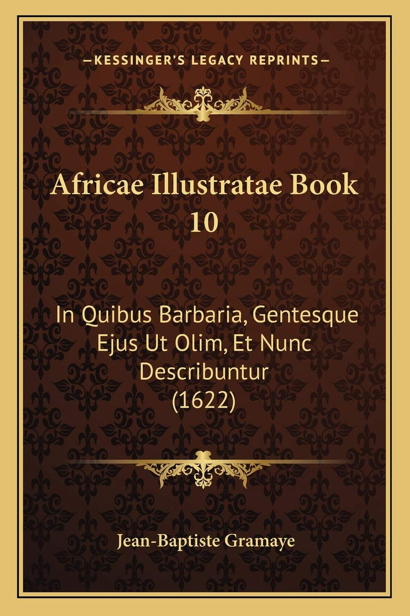 Africae Illustratae Book 10: In Quibus Barbaria, Gentesque Ejus Ut Olim, Et Nunc Describuntur (1622)