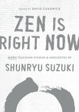 Zen Is Right Now: More Teaching Stories and Anecdotes of Shunryu Suzuki