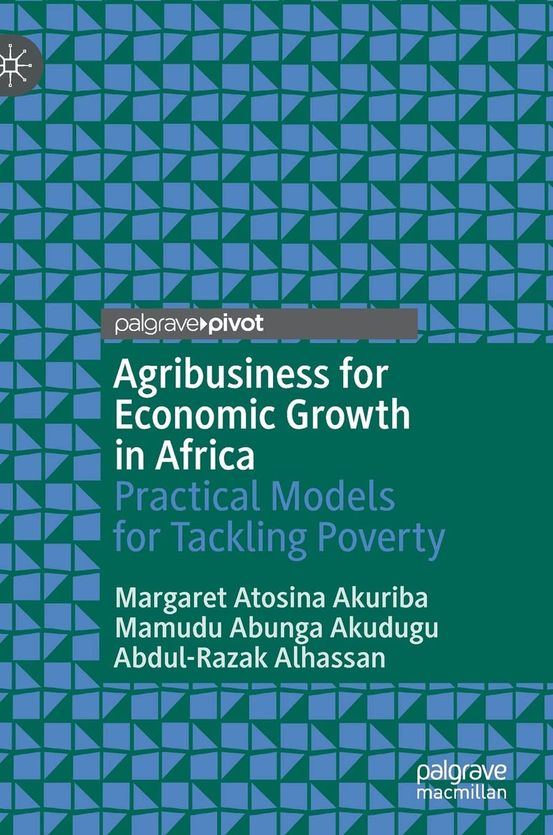 Agribusiness for Economic Growth in Africa: Practical Models for Tackling Poverty (2021)