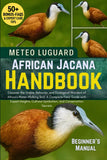 AFRICAN JACANA HANDBOOK: Discover the Grace, Behavior, and Ecological Wonders of Africa’s Water-Walking Bird: A Complete Field Guide with Expert Insights