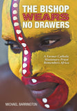 The Bishop Wears No Drawers: A Former Catholic Missionary Priest Remembers Africa