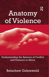 Anatomy of Violence: Understanding the Systems of Conflict and Violence in Africa