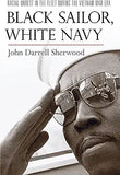 Black Sailor, White Navy: Racial Unrest in the Fleet During the Vietnam War Era