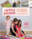 Artful Parent: Simple Ways to Fill Your Family's Life with Art & Creativity