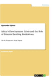 Africa's Development Crisis and the Role of External Lending Institutions: On the Perspective from Nigeria