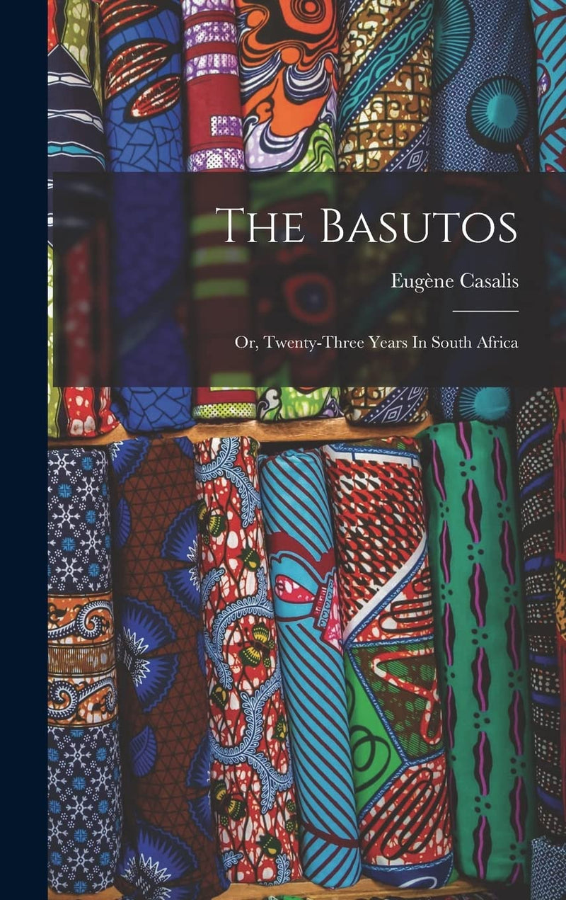The Basutos: Or, Twenty-three Years In South Africa