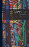The Basutos: Or, Twenty-three Years In South Africa