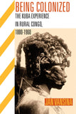 Being Colonized: The Kuba Experience in Rural Congo, 1880 a 1960