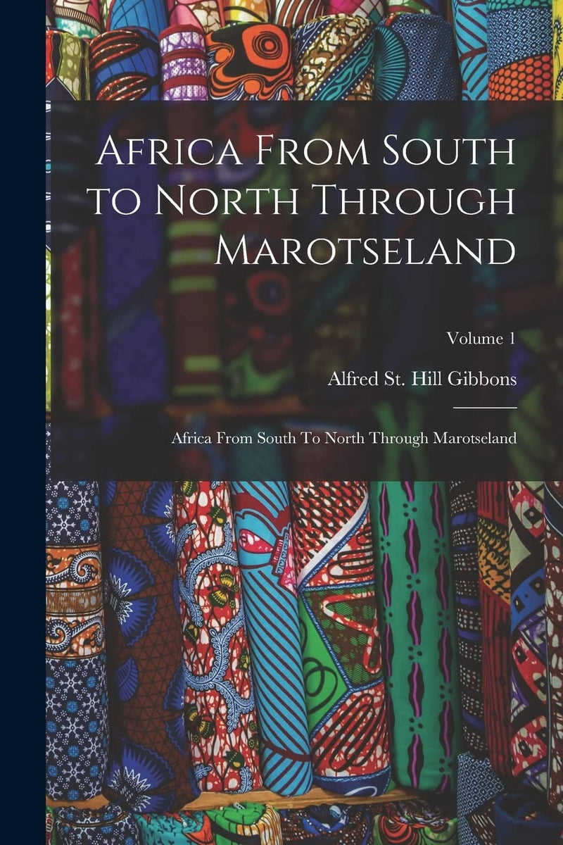 Africa From South to North Through Marotseland: Africa From South To North Through Marotseland; Volume 1