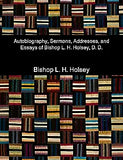 Autobiography, Sermons, Addresses, and Essays of Bishop L. H. Holsey, D. D.