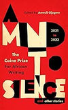 A Mind to Silence and other stories: The Caine Prize for African Writing 2021-22