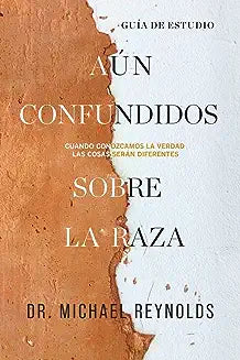 Aún confundidos sobre la raza - Guía de estudio: Cuando conozcamos la verdad las cosas serán diferentes