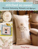 Stitched So Sweet: Whimsical Embroidery, Patchwork, and Applique