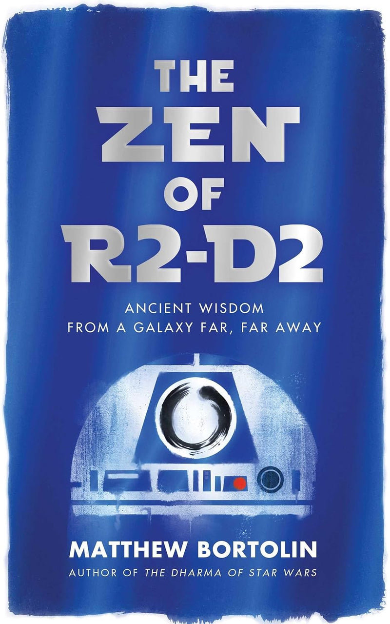 Zen of R2-D2: Ancient Wisdom from a Galaxy Far, Far Away
